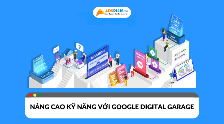 Nâng cao kỹ năng với Google Digital Garage