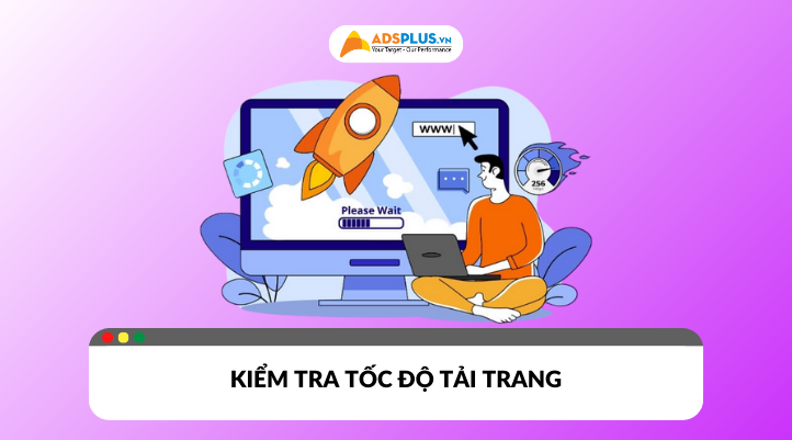 Kiểm tra tốc đọ tải trang và giải pháp khắc phục khi website loading chậm
