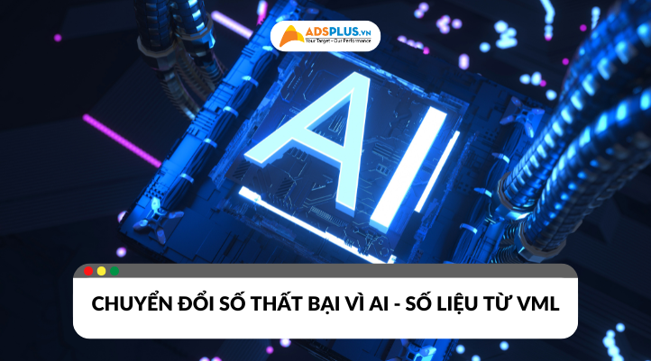 Chiến lược chuyển đổi số của nhiều doanh nghiệp thất bại vì AI - Nghiên cứu từ VML
