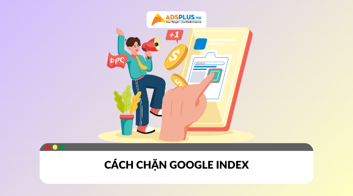 Noindex là gì? Cách chặn Google index trang web đúng cách