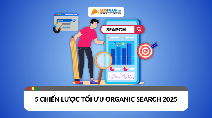 Update 5 chiến lược tối ưu Organic Search website 2025
