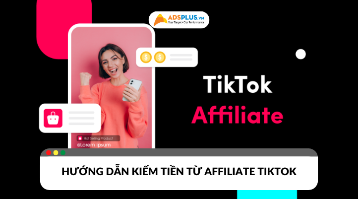 Tìm hiểu affiliate TikTok​ giúp bạn tăng thu nhập hiệu quả