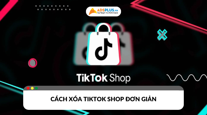 Cách xóa TikTok Shop đơn giản và dễ thực hiện