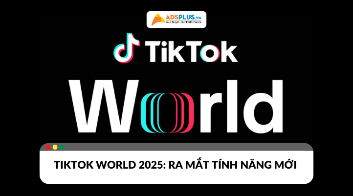 TikTok World 2025: Ra mắt nhiều tính năng mới cho quảng cáo