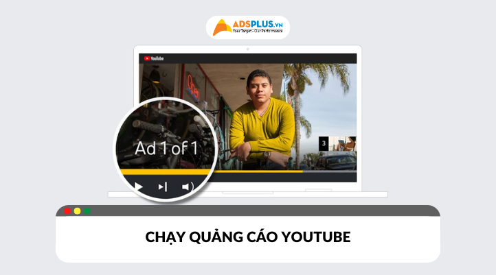 Tìm hiểu lợi ích và các hình thức chạy quảng cáo youtube