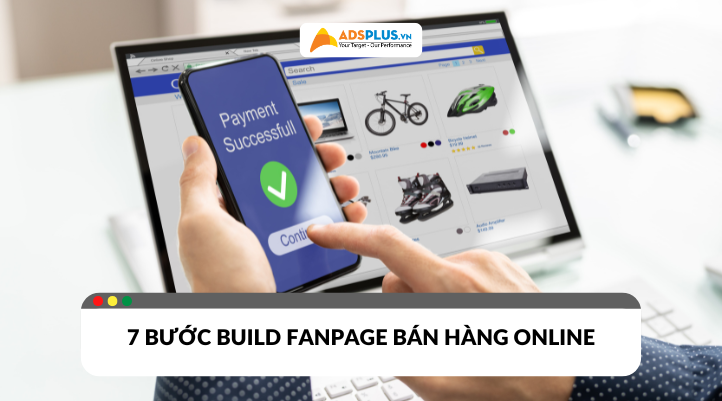 Bật mí 7 bước build fanpage từ A đến Z để bán hàng trực tuyến