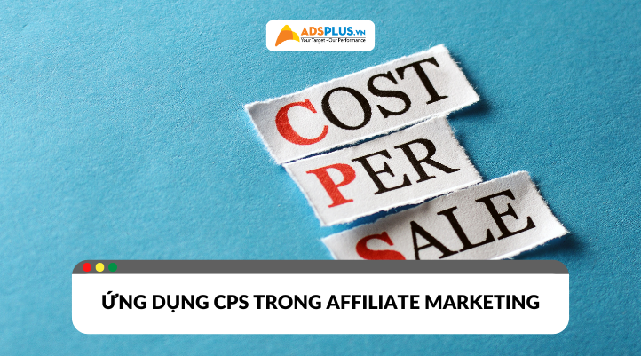 CPS là gì? Cách ứng dụng  trong chiến dịch Affiliate Marketing