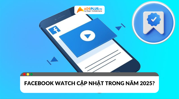 Facebook Watch cập nhật gì mới trong năm 2025?