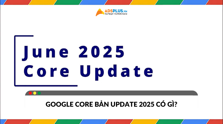 Google Core June 2025 Update có gì mới?