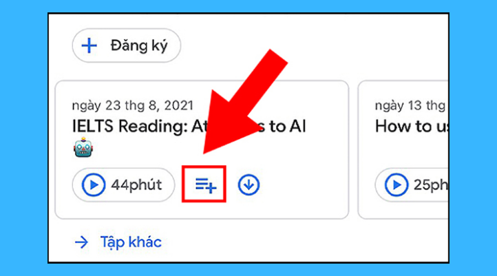 Thêm podcast vào hàng đợi để vào Google Podcast nghe sau này