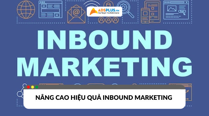 Hiệu quả Inbound Marketing: Những điều doanh nghiệp cần biết năm 2025