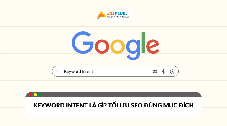 Keyword Intent là gì? Hướng dẫn tối ưu SEO đúng mục đích tìm kiếm