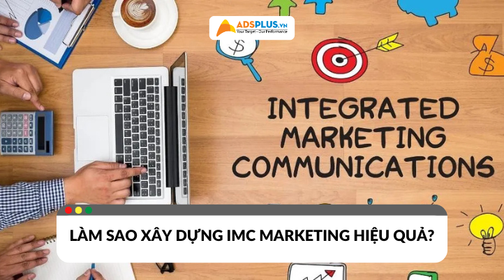 Làm sao để xây dựng chiến lược IMC Marketing tiết kiệm mà hiệu quả?