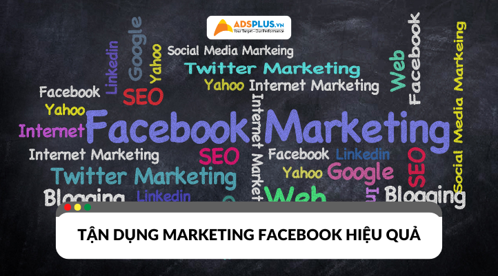 Marketing Facebook là gì? Cách tận dụng hiệu quả cho doanh nghiệp