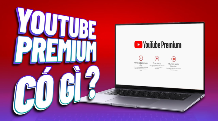 YouTube Premium giá bao nhiêu? Có lợi ích gì nổi bât