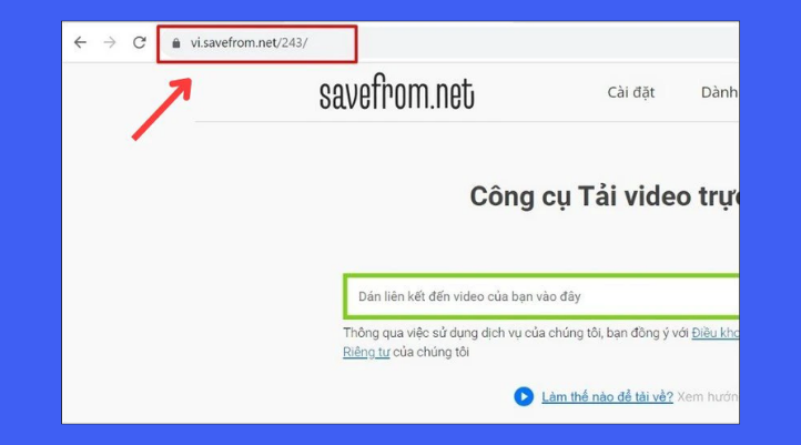 Mở trình duyệt web trên máy tính hoặc điện thoại, sau đó truy cập địa chỉ SaveFrom