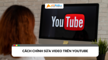 Cách chỉnh sửa video trên youtube cho người mới