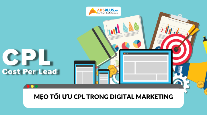 CPL là gì? Mẹo tối ưu chi phí mỗi khách tiềm năng