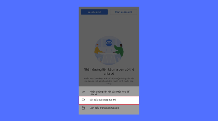 Chọn ‘Bắt đầu cuộc họp tức thì’ để tạo Google Meet