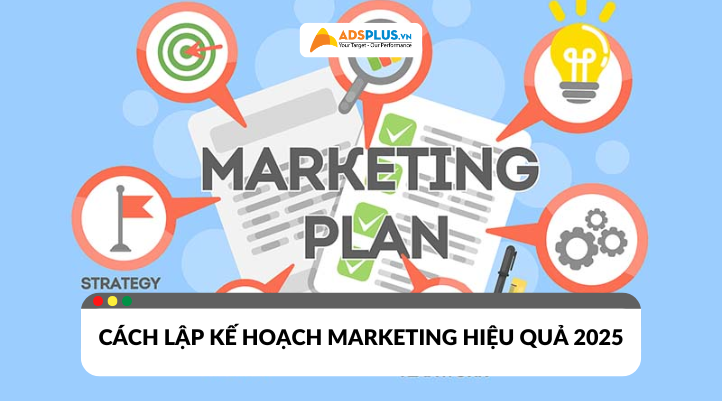 Kế hoạch Marketing: Cách lập chiến lược tăng trưởng hiệu quả 2025
