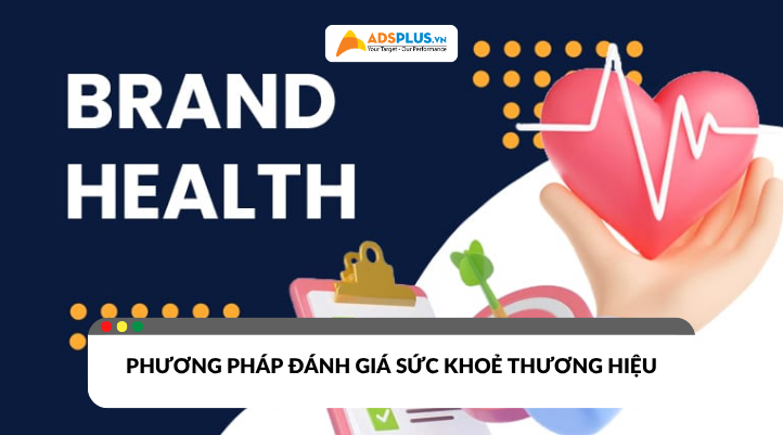 Sức khỏe thương hiệu là gì? Phương pháp đo lường và cải thiện hiệu quả