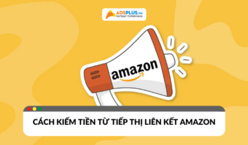 Tiếp thị liên kết Amazon là gì? Cách kiếm tiền online hiệu quả