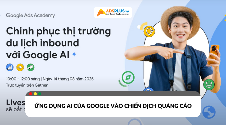Ứng dụng AI của Google vào chiến dịch quảng cáo ngành du lịch inbound