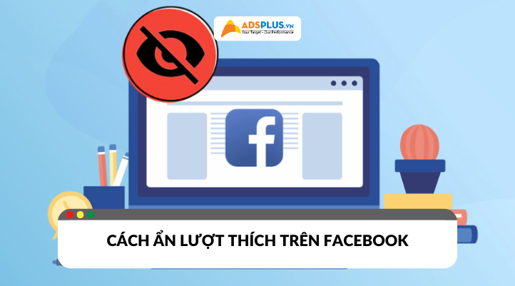 Cách ẩn lượt thích trên Facebook nhanh chóng chỉ với vài bước đơn giản