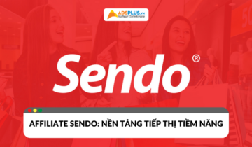 Affiliate Sendo: Nền tảng tiếp thị liên kết tiềm năng tại Việt Nam