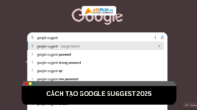 Cách tạo Google Suggest 2025 hiệu quả cho SEO Cách tạo Google Suggest hiệu quả