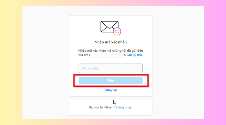 Bước 4: Cuối cùng, Instagram sẽ gửi cho bạn một mã xác minh. Bạn tiến hành nhập mã này và nhấn Xác nhận để kích hoạt tài khoản.