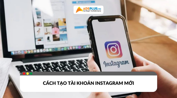 Cách tạo tài khoản Instagram mới trên điện thoại và máy tính đơn giản