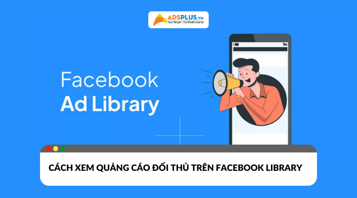 Facebook Library là gì? Hướng dẫn A-Z cách xem quảng cáo của đối thủ