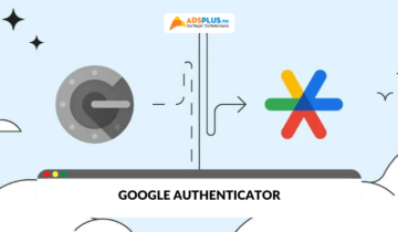 Google Authenticator: Ứng dụng bảo mật 2 lớp không thể bỏ qua