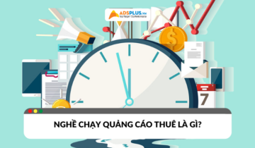 Nghề chạy quảng cáo thuê là gì? Kinh nghiệm thực chiến cho người mới
