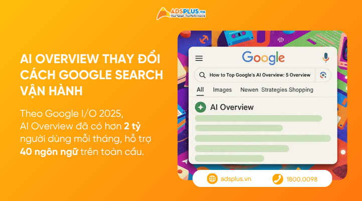 AI Overview là bước tiến mới thay đổi toàn bộ cách Google Search vận hành

