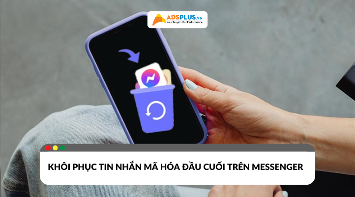 Cách khôi phục tin nhắn mã hóa đầu cuối trên Messenger chi tiết