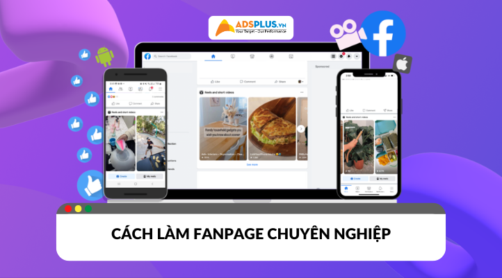 Cách làm fanpage chuyên nghiệp để thu hút khách hàng