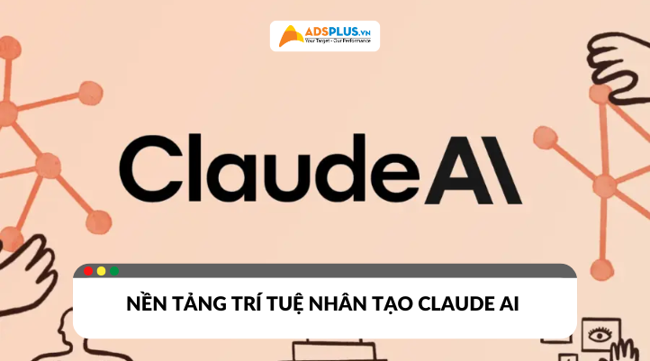Claude AI - Nền tảng trí tuệ nhân tạo vượt trội mới nhất năm 2025