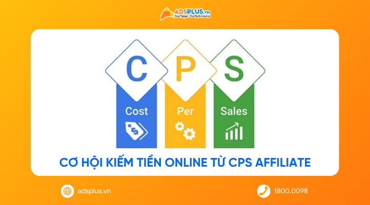 CPS Affiliate: Cách hoạt động và cơ hội kiếm tiền online theo đơn hàng