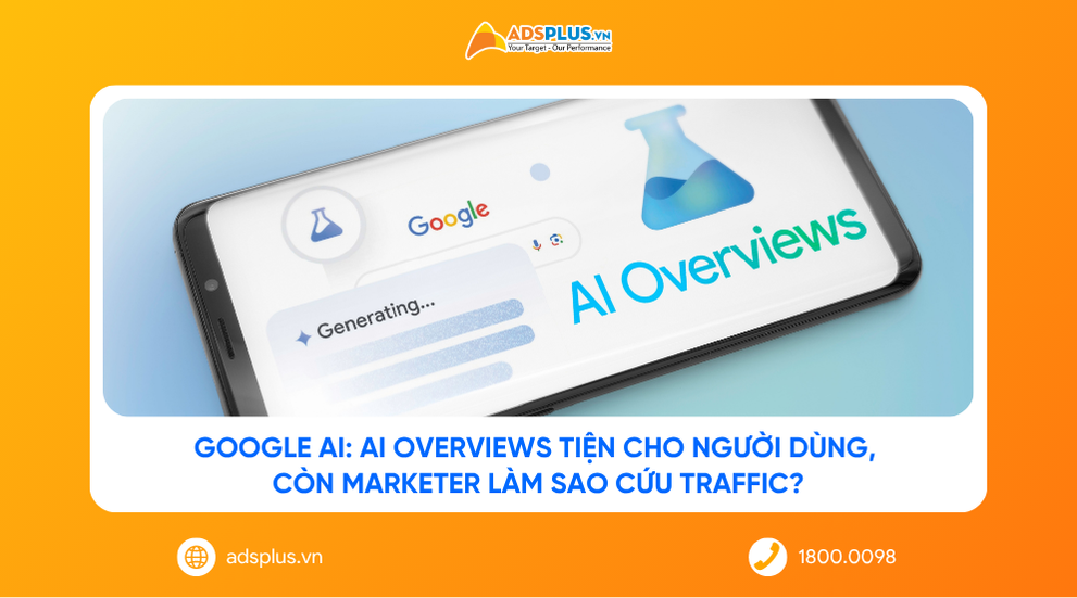 Google AI: AI Overviews tiện cho người dùng, còn Marketer làm sao cứu traffic?