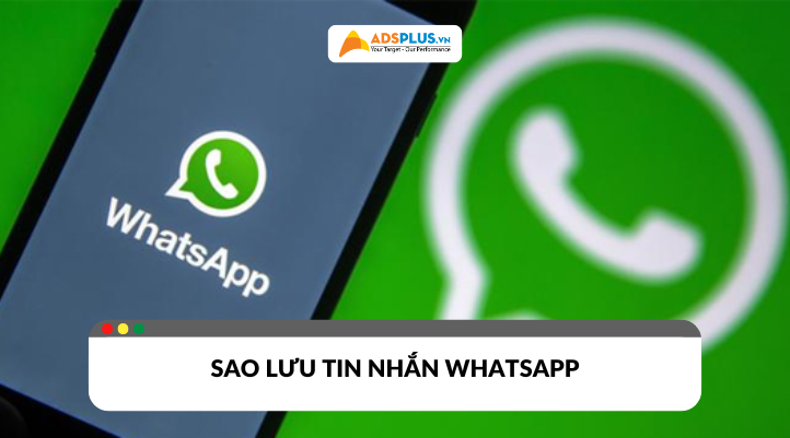 Sao lưu tin nhắn WhatsApp: Mẹo giữ dữ liệu không bị mất