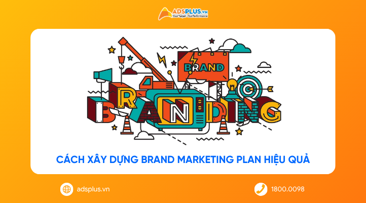 Branding Marketing là gì? Cách xây dựng Brand Marketing Plan hiệu quả