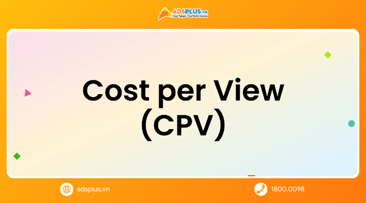 CPV là gì? Khái niệm cơ bản về Cost Per View