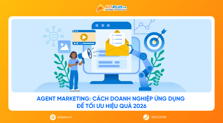 Agent Marketing: Cách doanh nghiệp ứng dụng để tối ưu hiệu quả 2026