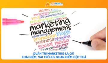 Quản trị Marketing là gì? Khái niệm, vai trò & 5 quan điểm đột phá