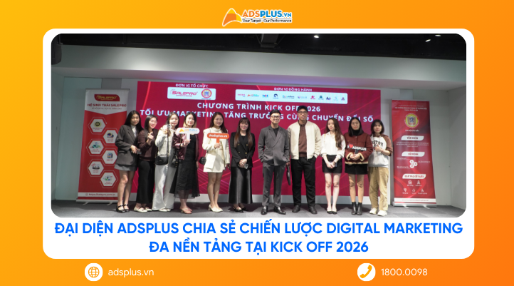 AdsPlus chia sẻ chiến lược tối ưu Digital Marketing đa nền tảng tại Kick Off 2026