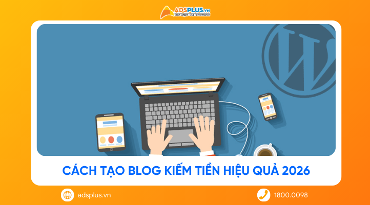 Cách tạo blog kiếm tiền hiệu quả năm 2026
