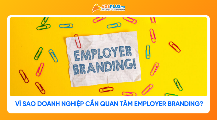 Employer Branding là gì? Vì sao doanh nghiệp cần quan tâm?