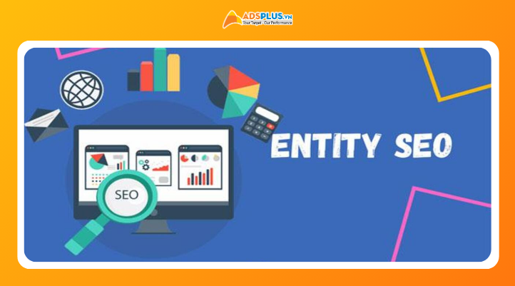 Entity SEO là gì và cách Google hiểu nội dung theo tư duy thực thể